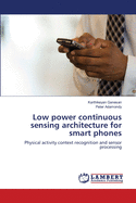 Low Power Continuous Sensing Architecture for Smart Phones