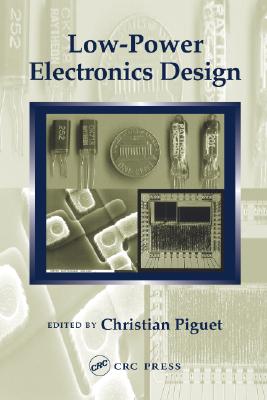 Low-Power Electronics Design - Pedram, Massoud (Contributions by), and Oklobdzija, Vojin G (Editor), and Piguet, Christian (Editor)