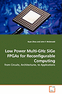 Low Power Multi-Ghz Sige FPGAs for Reconfigurable Computing - From Circuits, Architectures, to Applications