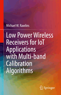 Low Power Wireless Receivers for Iot Applications with Multi-Band Calibration Algorithms