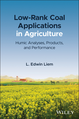 Low-Rank Coal Applications in Agriculture: Humic Analyses, Products, and Performance - Liem, L Edwin