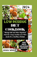 Low Residue Diet Cookbook: Manage IBS and other Digestive disorder. Enjoy Quality Low Fibre Meals for a Healthy Lifestyle