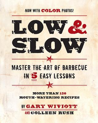 Low & Slow: Master the Art of Barbecue in 5 Easy Lessons - Wiviott, Gary, and Rush, Colleen