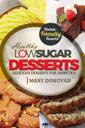 Low Sugar Desserts: Delicious Dessert Cookbook for Diabetics