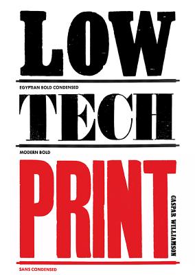 Low-Tech Print: Contemporary Hand-Made Printing - Williamson, Caspar