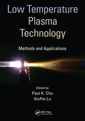 Low Temperature Plasma Technology: Methods and Applications - Chu, Paul K. (Editor), and Lu, XinPei (Editor)