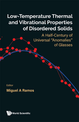 Low-Temperature Thermal and Vibrational Properties of Disordered Solids: A Half-Century of Universal Anomalies of Glasses - Ramos, Miguel A (Editor)