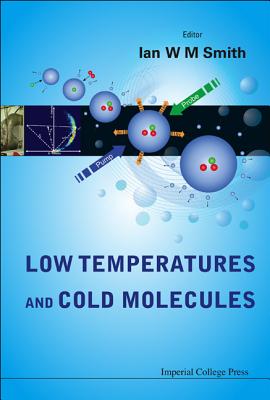 Low Temperatures and Cold Molecules - Smith, Ian W M (Editor)