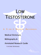 Low Testosterone - A Medical Dictionary, Bibliography, and Annotated Research Guide to Internet References