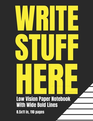 Low Vision Paper Notebook With Wide Bold Lines: Write Stuff Here: A Big Lined Book For Visually Impaired or Legally Blind People With A Sense of Humor - Visionary Paper Press