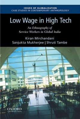 Low Wage in High Tech: An Ethnography of Service Workers in Global India - Mirchandani, Kiran, and Mukherjee, Sanjukta, and Tambe, Shruti