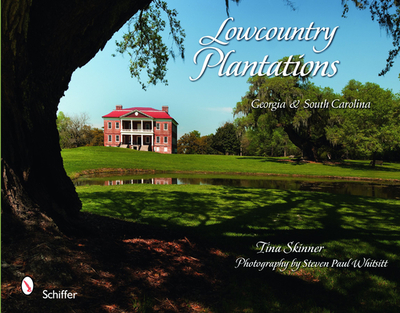 Lowcountry Plantations: Georgia & South Carolina - Skinner, Tina, PhD
