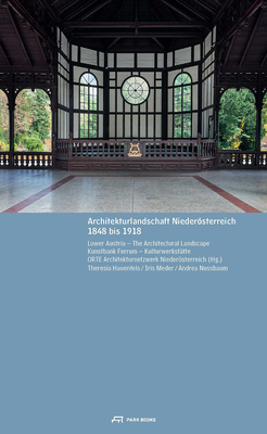 Lower Austria: The Architectural Landscape 1848 to 1918 - Kunstbank, Ferrum--Kulturwerkstatte (Editor)