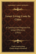 Lower Living Costs in Cities: A Constructive Program for Urban Efficiency (1915)