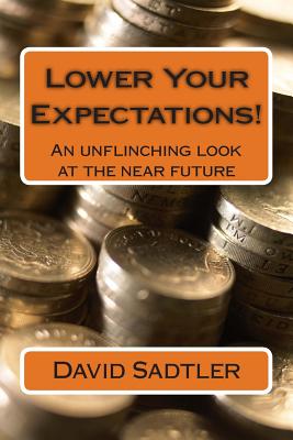 Lower Your Expectations!: An unflinching look at the near future - Sadtler, David