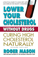 Lowering Cholesterol Without Drugs: A Practical Guide to Using Diet and Supplements for Healthy Cholesterol Levels - Mason, Roger