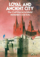 Loyal and Ancient City: Lichfield in the Civil Wars