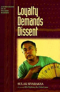 Loyalty Demands Dissent - Sivaraksa, Sulak, and Sulak, S, and Offner, Susan (Editor)