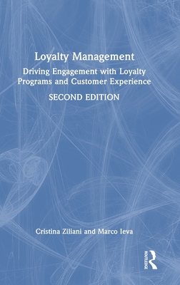 Loyalty Management: Driving Engagement with Loyalty Programs and Customer Experience - Ziliani, Cristina, and Ieva, Marco