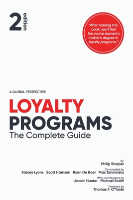 Loyalty Programs: The Complete Guide (2nd Edition) - Shelper, Philip, and Lyons, Stacey, and Harrison, Scott