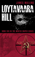 Loytavaara Hill: (Book VIII in The Winter Sniper Series)