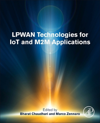LPWAN Technologies for IoT and M2M Applications - S Chaudhari, Bharat (Editor), and Zennaro, Marco (Editor)