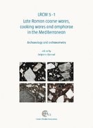 Lrcw5-1: Late Roman Coarse Wares, Cooking Wares and Amphorae in the Mediterranean: Archaeology and Archaeometry