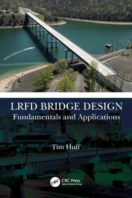 LRFD Bridge Design: Fundamentals and Applications - Huff, Tim