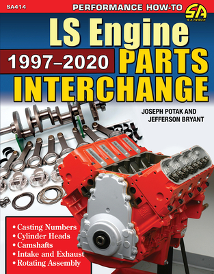 Ls Engine Parts Interchange: 1997-2020: 1997-2020 - Potak, Joseph, and Bryant, Jefferson