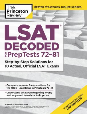 LSAT Decoded (Preptests 72-81): Step-By-Step Solutions for 10 Actual, Official LSAT Exams - The Princeton Review