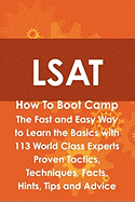 LSAT How to Boot Camp: The Fast and Easy Way to Learn the Basics with 113 World Class Experts Proven Tactics, Techniques, Facts, Hints, Tips