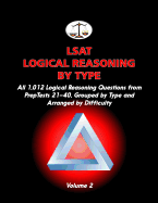 LSAT Logical Reasoning by Type, Volume 2: All 1,012 Logical Reasoning Questions from Preptests 21-40, Grouped by Type and Arranged by Difficulty (Camb