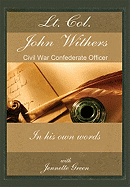 Lt Col John Withers, Civil War Confederate Officer, in His Own Words: American Civil War Journal of Asst Adjt General for Jefferson Davis, Records of Civil War Life, Battles, History