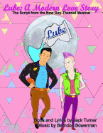 Lube: A Modern Love Story: The Script for the New Gay-Themed, Broadway-Style Musical