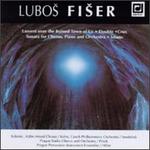 Lubos Fiser: Lament over the Ruined Town of Ur/Double/Crux/Sonata for Chorus/Istanu