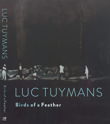 Luc Tuymans: Birds of a Feather - Tuymans, Luc, and Simoens, Tommy (Editor), and Self, Will (Text by)