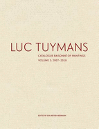 Luc Tuymans: Catalogue Raisonn? of Paintings, Volume 3: 2007-2018