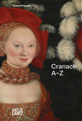 Lucas Cranach: A-Z - Prauer, Teresa (Text by), and Kchlin, Torsten (Designer), and Katte, Joana (Designer)