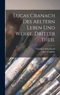 Lucas Cranach des Aeltern Leben und Werke, Dritter Theil