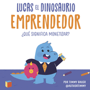 Lucas el Dinosaurio Emprendedor: ?Qu? Significa Monetizar?