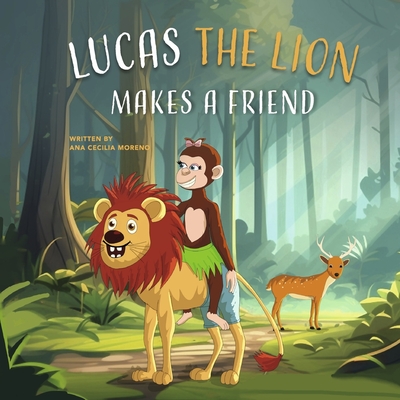 Lucas the Lion Makes a Friend - Moreno, Ana Cecilia