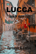 Lucca Guide de voyage 2024: Dcouvrez les secrets de ce joyau mdival en Toscane: Parcourez les anciens remparts de la ville et plongez-vous dans le riche pass italien