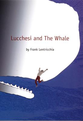 Lucchesi and The Whale - Lentricchia, Frank