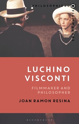 Luchino Visconti: Filmmaker and Philosopher - Resina, Joan Ramon, and Bradatan, Costica (Editor)