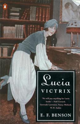 Lucia Victrix: Mapp and Lucia, Lucia's Progress, Trouble for Lucia - Benson, E. F.