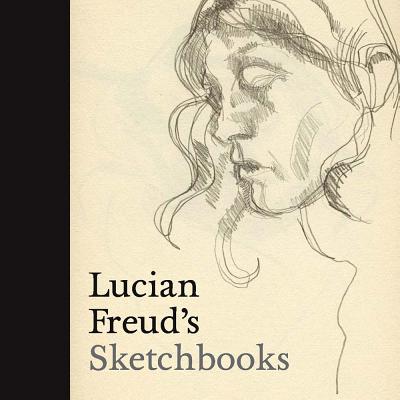 Lucian Freud's Sketchbooks - Howgate, Sarah (Introduction by), and Gayford, Martin (Contributions by)