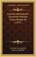 Luciani Samosatensis Quomodo Historia Conscribenda Sit (1776)