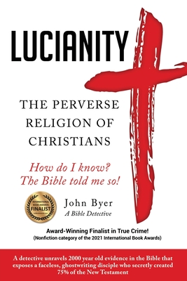 Lucianity: The Perverse Religion of Christians - Byer, John