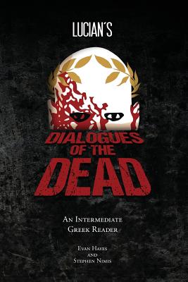 Lucian's Dialogues of the Dead: An Intermediate Greek Reader: Greek Text with Running Vocabulary and Commentary - Nimis, Stephen a, and Hayes, Edgar Evan