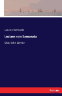 Lucians von Samosata: S?mtliche Werke